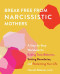 Break Free from Narcissistic Mothers (A Step-by-Step Workbook for Ending Toxic Behavior, Setting Boundaries, and Reclaiming Your Life) by Hannah Alderete, 9781646042555