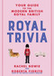 Royal Trivia (Your Guide to the Modern British Royal Family) by Rachel Bowie, Roberta Fiorito, 9781646042609