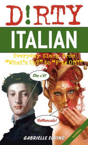 Dirty Italian: Third Edition (Everyday Slang from What's Up? to F*%# Off!) by Gabrielle Euvino, Leroy Deborah Delaney Mays, 9781646042616