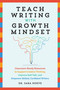 Teach Writing with Growth Mindset (Classroom-Ready Resources to Support Creative Thinking, Improve Self-Talk, and Empower Skilled, Confident Writers) by Sara Joy Hoeve, 9781646043132