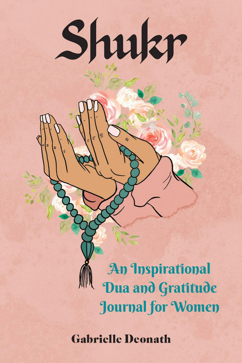 Shukr (An Inspirational Dua and Gratitude Journal for Women) by Gabrielle Deonath, 9781646043286