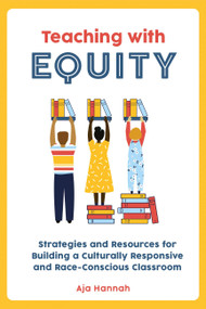 Teaching with Equity (Strategies and Resources for Building a Culturally Responsive and Race-Conscious Classroom) by Aja Hannah, 9781646043569