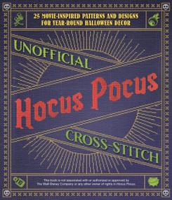 Unofficial Hocus Pocus Cross-Stitch (25 Patterns and Designs for Works of Art You Can Make Yourself for Year-Round Halloween Decor) by Editors of Ulysses Press, 9781646043606