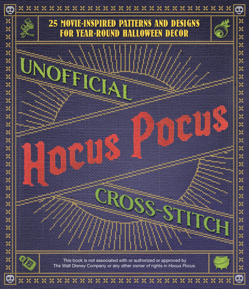 Unofficial Hocus Pocus Cross-Stitch (25 Patterns and Designs for Works of Art You Can Make Yourself for Year-Round Halloween Decor) by Editors of Ulysses Press, 9781646043606