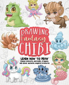 Drawing Fantasy Chibi (Learn How to Draw Kawaii Unicorns, Mermaids, Dragons, and Other Mythical, Magical Creatures! (How to Draw Books)) by Tessa Creative Art, Tessa Creative Art, Sarah E. White, 9781646044023