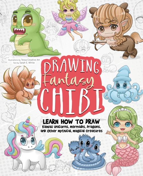 Drawing Fantasy Chibi (Learn How to Draw Kawaii Unicorns, Mermaids, Dragons, and Other Mythical, Magical Creatures! (How to Draw Books)) by Tessa Creative Art, Tessa Creative Art, Sarah E. White, 9781646044023
