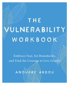 The Vulnerability Workbook (Embrace Fear, Set Boundaries, and Find the Courage to Live Greatly) by Anouare Abdou, 9781646044030