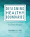 Designing Healthy Boundaries (A Guide to Embracing Self-Love, Building Better Boundaries, and Protecting Your Peace) by Shainna Ali, 9781646044085