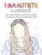 I Am Autistic: A Workbook by Chanelle Moriah, 9781646044184