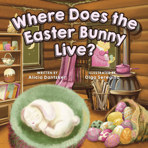 Where Does the Easter Bunny Live? by Olga Seregina, Alicia Dantzker, 9781646044481