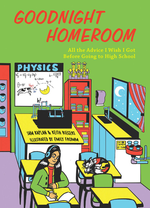 Goodnight Homeroom (All the Advice I Wish I Got Before Going to High School) by Samuel Kaplan, Keith Riegert, Emily Fromm, 9781646044559