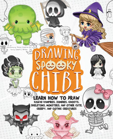 Drawing Spooky Chibi (Learn How to Draw Kawaii Vampires, Zombies, Ghosts, Skeletons, Monsters, and Other Cute, Creepy, and Gothic Creatures) by Tessa Creative Art, Tessa Creative Art, Sarah E. White, 9781646044962