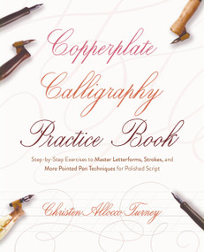 Copperplate Calligraphy Practice Book (Step-by-Step Exercises to Master Letterforms, Strokes, and More Pointed Pen Techniques for Polished Script) by Christen Allocco Turney, 9781646045037