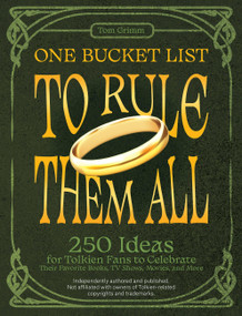 One Bucket List to Rule Them All (250 Ideas for Tolkien Fans to Celebrate Their Favorite Books, TV Shows, Movies, and More) by Tom Grimm, 9781646045495