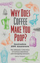 Why Does Coffee Make You Poop? (The Ultimate Collection of Curious Questions and Intriguing Answers) by Andrew Thompson, 9781646045570