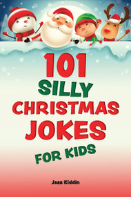 101 Silly Christmas Jokes for Kids by Keith Riegert, Editors of Ulysses Press, 9781646045624