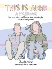 This Is ADHD: A Workbook (Practical Advice and Interactive Journaling for Understanding ADHD) by Chanelle Moriah, 9781646046126