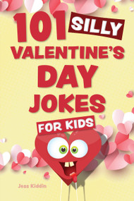101 Silly Valentine's Day Jokes for Kids by Editors of Ulysses Press, 9781646046133