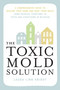 The Toxic Mold Solution (A Comprehensive Guide to Healing Your Home and Body from Mold: From Physical Symptoms to Tests and Everything in Between) by Laura Linn Knight, 9781646046140