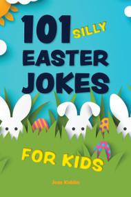 101 Silly Easter Jokes for Kids by Keith Riegert, Editors of Ulysses Press, 9781646046164