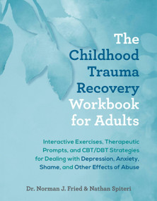 The Childhood Trauma Recovery Workbook for Adults by Dr. Norman Fried, Nathan Spiteri, 9781646046256