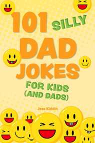 101 Silly Dad Jokes for Kids (and Dads) by Editors of Ulysses Press, 9781646046690