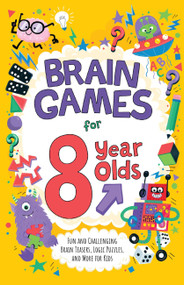 Brain Games for 8 Year Olds (Fun and Challenging Brain Teasers, Logic Puzzles, and More for Gritty Kids) by Gareth Moore, Chris Dickason, 9781646046737