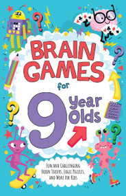 Brain Games for 9 Year Olds (Fun and Challenging Brain Teasers, Logic Puzzles, and More for Kids) by Gareth Moore, Chris Dickason, 9781646046751