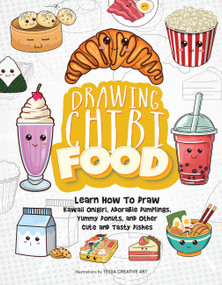Drawing Chibi Food (Learn How to Draw Kawaii Onigiri, Adorable Dumplings, Yummy Donuts, and Other Cute and Tasty Dishes) by Tessa Creative Tessa Creative Art, 9781646047093