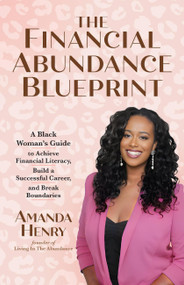 The Financial Abundance Blueprint (A Black Woman's Guide to Achieve Financial Literacy, Build a Successful Career, and Break Boundaries) by Amanda Henry, 9781646047130