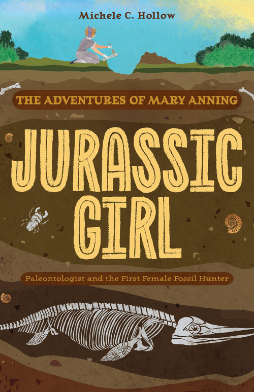 Jurassic Girl (The Adventures of Mary Anning, Paleontologist and the First Female Fossil Hunter (Dinosaur books for kids 8-12)) by Michele C. Hollow, 9781646047178