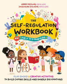 The Self-Regulation Workbook for 3 to 5 Year Olds (Play-Based and Creative Activities to Build Coping Skills and Handle Big Emotions) by Dr. Abbré McClain, Dr. Jacqueline Salazar, 9781646047291