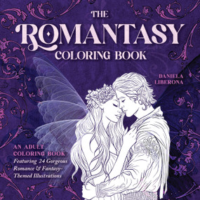 The Romantasy Coloring Book (An Adult Coloring Book Featuring 24 Gorgeous Romance and Fantasy-Themed Illustrations) by Daniela Liberona, 9781646047468