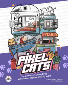 Pixel Cats (Fun and Relaxing Coloring Pages with Adorable Cats and Cute Cityscapes) by Lainie Dao, 9781646047598