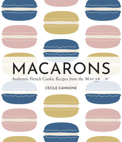 Macarons (Authentic French Cookie Recipes from the Macaron Café) - 9781646047611 by Cecile Cannone, 9781646047611