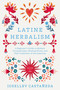Latine Herbalism (A Beginner's Guide to Modern Curanderismo, Healing Plants, and Folk Traditions of the Americas) by Iosellev Castañeda, 9781646047628