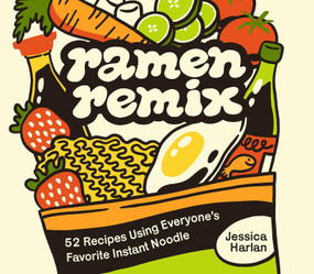Ramen Remix (52 Recipes Using Everyone's Favorite Instant Noodle) by Jessica Harlan, Megan Badilla, 9781646047918