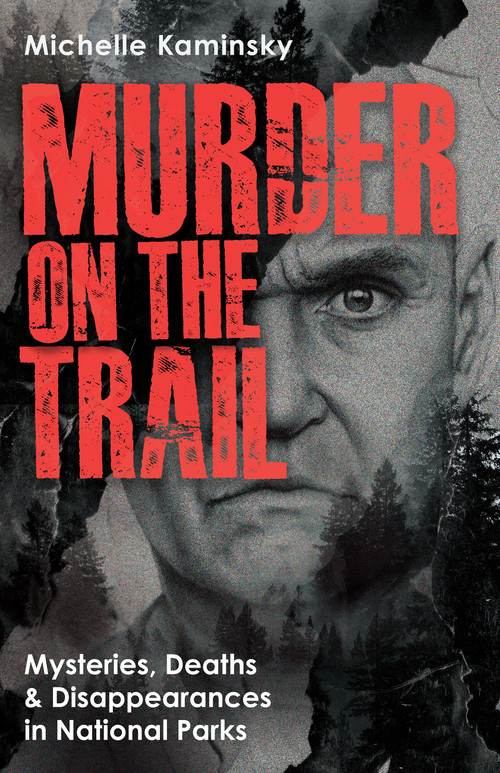 Murder on the Trail (Mysteries, Deaths, and Disappearances in National Parks (Featuring Gabby Petito, Toni Henthorn, Gary Michael Hilton, and More)) by Michelle Kaminsky, 9781646048182