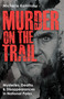 Murder on the Trail (Mysteries, Deaths, and Disappearances in National Parks (Featuring Gabby Petito, Toni Henthorn, Gary Michael Hilton, and More)) by Michelle Kaminsky, 9781646048182