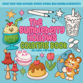 The Bumbleberry Hollows Coloring Book (Color Your Way Through Sweet Treats and Kawaii Characters) by Faith Varvara, 9781646048212