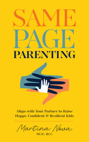 Same Page Parenting (Align with Your Partner to Raise Happy, Confident, and Resilient Kids) by Martina Nova, 9781646048588