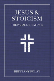 Jesus and Stoicism (The Parallel Sayings) by Brittany Polat, 9781646048809