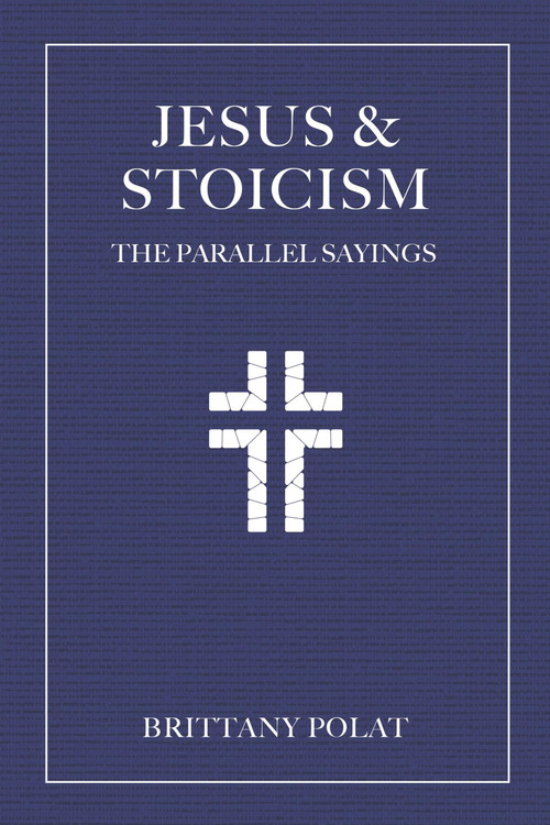 Jesus and Stoicism (The Parallel Sayings) by Brittany Polat, 9781646048809