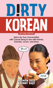 Dirty Korean: Second Edition (Spice Up Your Conversation with Casual Slang to Use with Friends, Enemies, Lovers, and More) - 9781646048847 by Haewon Grace Baek, Jinny Baek, 9781646048847