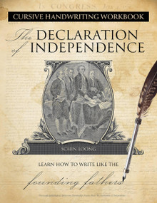 Cursive Handwriting Workbook: The Declaration of Independence (Learn How to Write Like the Founding Fathers) by Schin Loong, 9781646049066
