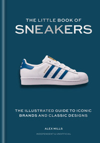 The Little Book of Sneakers (The Illustrated Guide to Iconic Brands and Classic Designs) by Alex Mills, 9781788406970