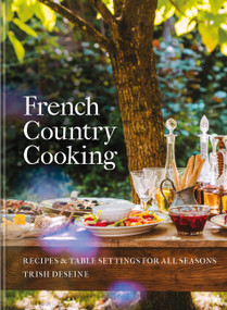 French Country Cooking (Recipes & Table Settings for All Seasons) by Trish Deseine, 9781804194331