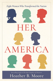 Her America (Eight Women Who Transformed the Nation) by Heather B. Moore, 9781639935185