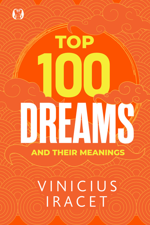 Top 100 Dreams and Their Meanings by Vinicius Iracet, 9781640956643