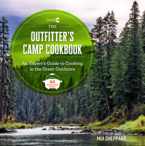 The Outfitter's Camp Cookbook (An Expert's Guide to Cooking in the Great Outdoors - 60 Dutch Oven Meals) by Mia Sheppard, 9798317901325
